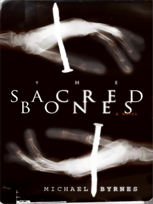 Title details for The Sacred Bones by Michael Byrnes - Available